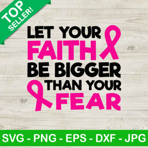 Let your faith bigger than your fear SVG Breast cancer faith quotes SVG Pink ribbon SVG