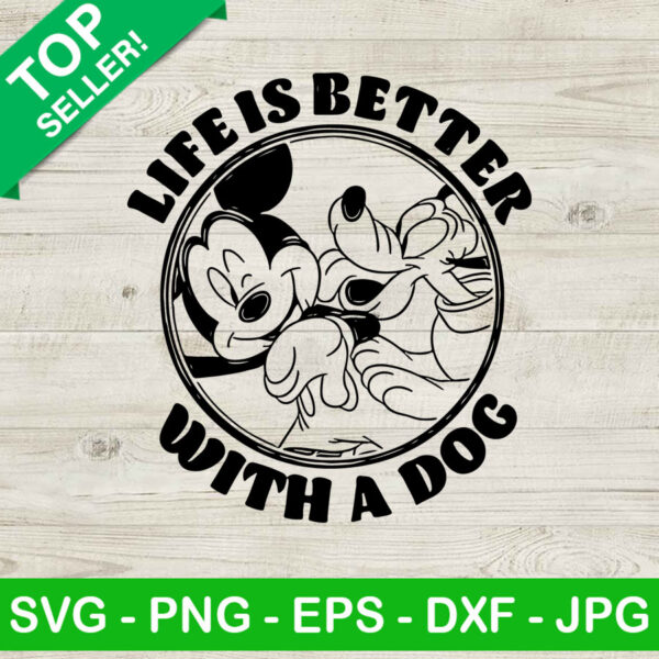 Life is better with a Dog mickey SVG, Mickey and pluto SVG, Disney SVG