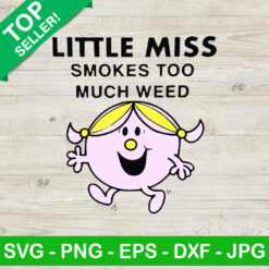 Little Miss SVG, Little miss Smokes Too Much Weed SVG, Little Miss Funny SVG