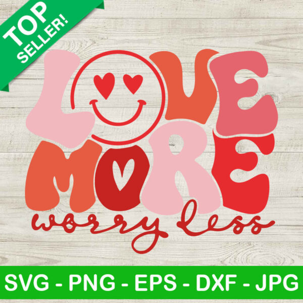 Love more worry less valentine SVG, Smile love SVG, Valentine day SVG