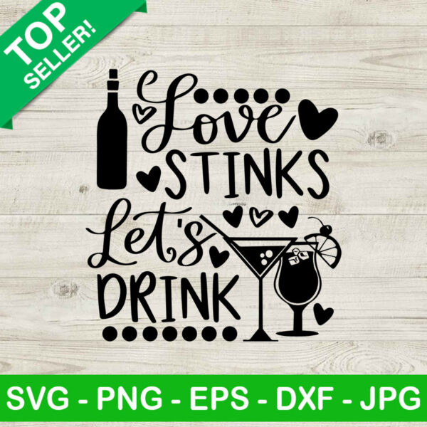 Love stinks let's drink SVG, Valentine's day SVG, Funny wine quotes SVG