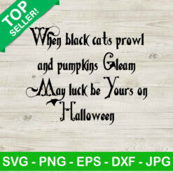 May luck be yours on halloween SVG, When black cats prowl and pumpkins gleam SVG, Halloween SVG
