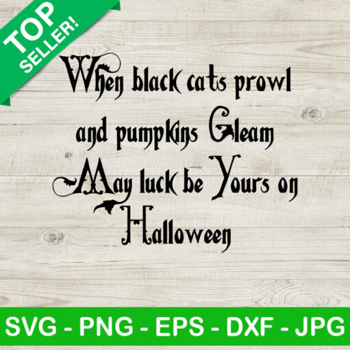 May luck be yours on halloween SVG, When black cats prowl and pumpkins gleam SVG, Halloween SVG