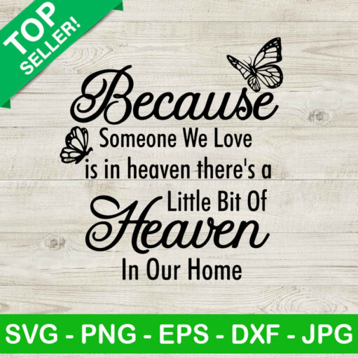 Memorial Quotes SVG, Because Someone I Love Is In Heaven There's A Little Bit Of Heaven In My Home SVG