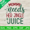 Mommy needs her jingle juice SVG, Mommy christmas SVG, Christmas SVG