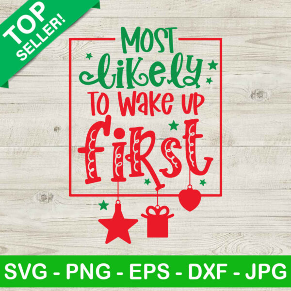 Most likely to wake up first SVG, Funny christmas wake up SVG, Christmas SVG