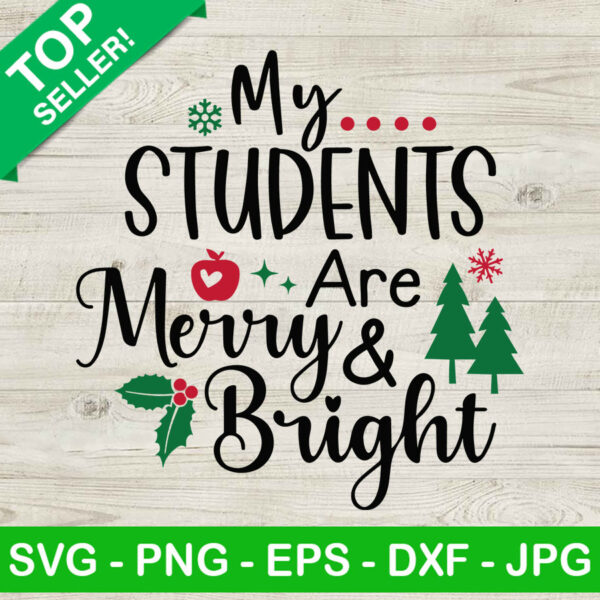 My Student Are Merry And Bright SVG, Teacher Christmas SVG, School SVG