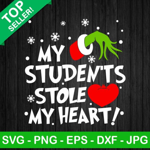 My Students Stole My Heart SVG, Grinch Hand SVG, Christmas Teacher SVG