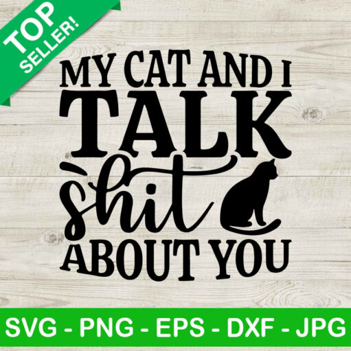 My Cat And I Talk Shit About You SVG, Cats Funny Quotes SVG, Cats Pet SVG