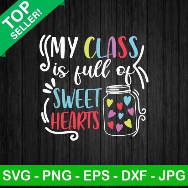 My class is full of sweet hearts SVG, Valentine's day SVG, Teacher SVG