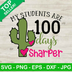 My students are 100 days sharper SVG, 100 day of school SVG, Funny teacher quote SVG