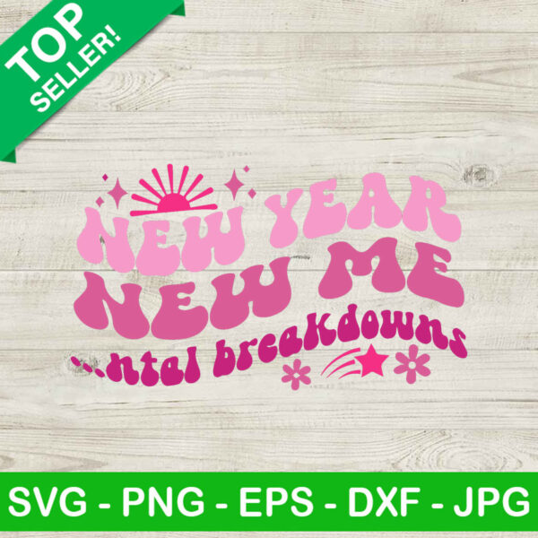New year new me SVG, Mental breakdowns SVG, New year 2023 SVG