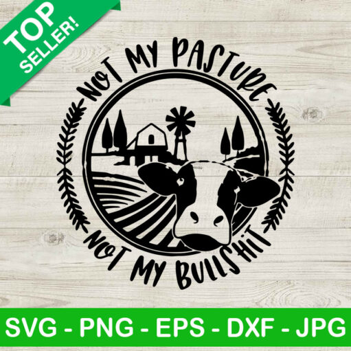 Not my pasture not my bullshit SVG Farmer SVG Heifer Farm SVG