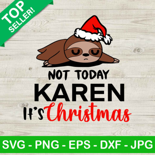 Not today Karen it's christmas SVG, Sloth SVG, Sloth christmas SVG