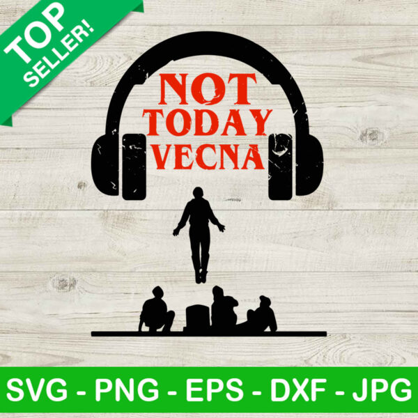 Not Today Vecna Stranger Things SVG, Stranger Things 4 SVG, Vecna Stranger Things SVG
