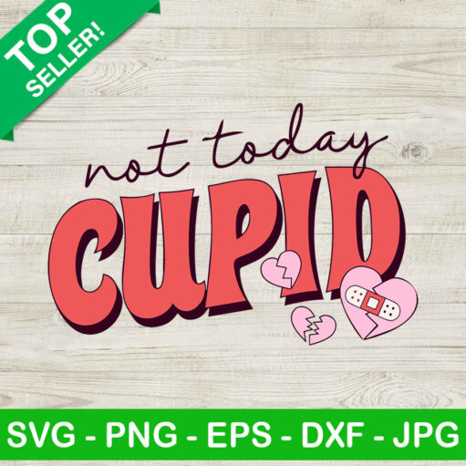 Not today cupid Valentine SVG, Happy valentine day SVG, Funny valentine SVG
