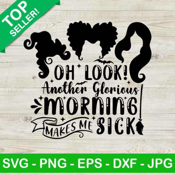 Oh Look Another Glorious Morning Makes Me Sick SVG, Sanderson Sister SVG, Hocus Pocus Halloween SVG