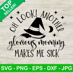 Oh Look Another Glorious Morning Makes Me Sick SVG, Witches Quotes SVG, Hocus Pocus Quotes SVG