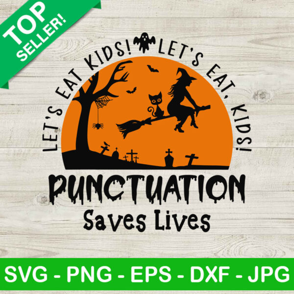 Punctuation Saves Lives SVG, Let's Eat Kids SVG, Witches Halloween SVG