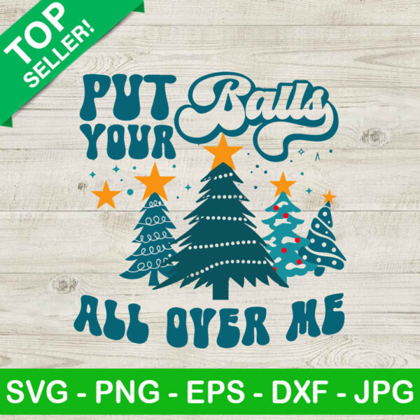 Put your balls all over me christmas SVG, Christmas tree SVG, Put your balls SVG