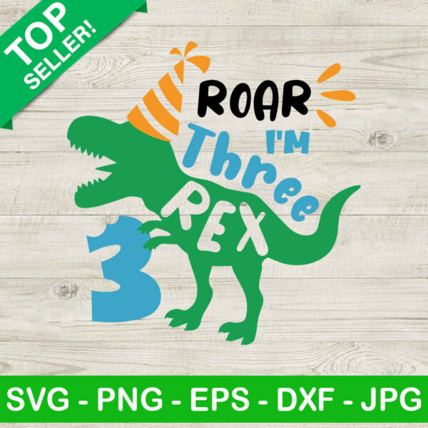 Roar I'm Three Rex SVG, Dinosaur Birthday SVG, Birthday Boy SVG
