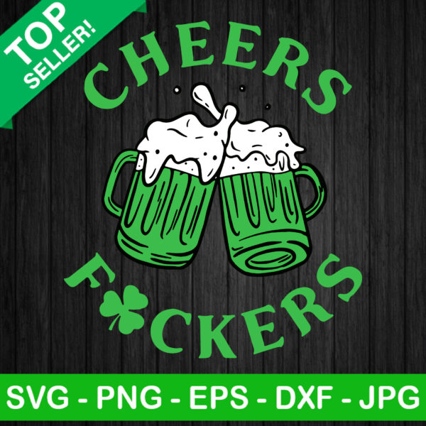 ST Patricks Day Cheers Fuckers SVG, ST Patricks Day SVG, Cheers Fuckers SVG