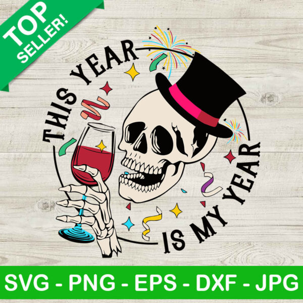 Skeleton This Year Is My Year SVG, Skeleton Wine SVG, Funny Skeleton New Year SVG