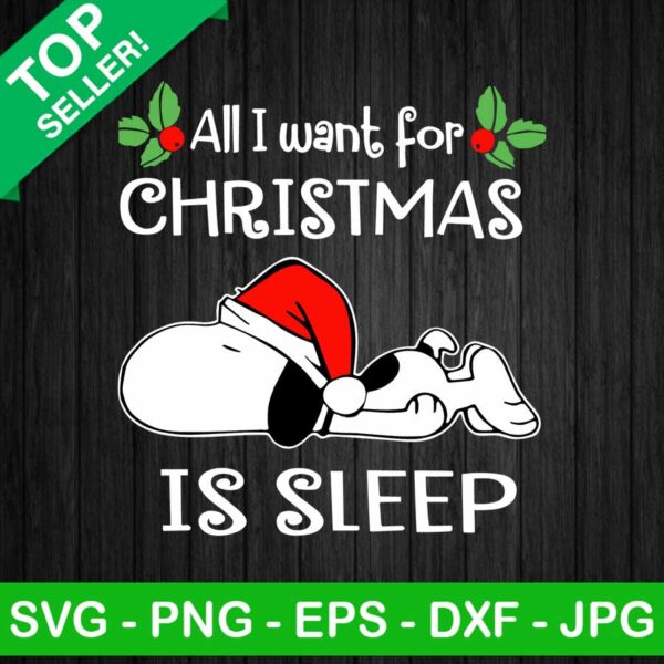 Snoopy All I Want For Christmas Is Sleep SVG, Snoopy Funny SVG, Snoopy Christmas SVG
