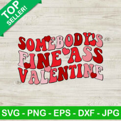Somebody's fine ass valentine SVG, Funny valentine SVG, Valentine day SVG