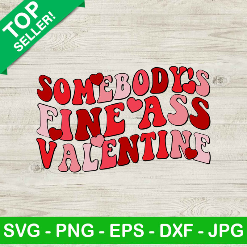 Somebody's fine ass valentine SVG, Funny valentine SVG, Valentine day SVG