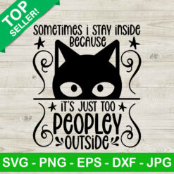 Sometimes i stay inside because too peopley outside SVG, Black cat SVG, Too peopley out SVG