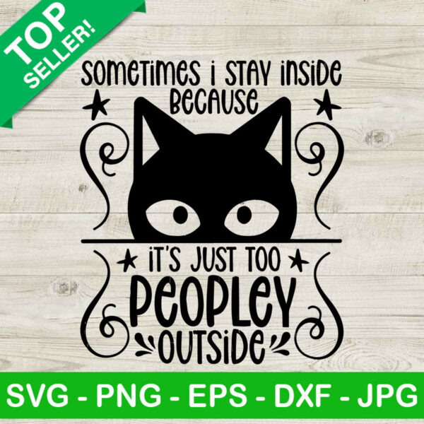 Sometimes i stay inside because too peopley outside SVG, Black cat SVG, Too peopley out SVG