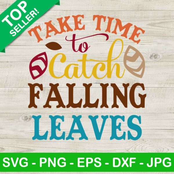 Take Time To Catch Falling Leaves SVG, Falling Leaves SVG, Fall SVG