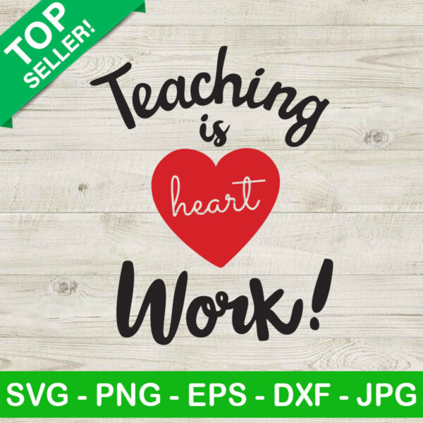 Teaching Is Heart Work SVG, Teaching SVG, Teacher SVG