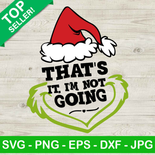 Thats Im Not Going Grinch Face SVG