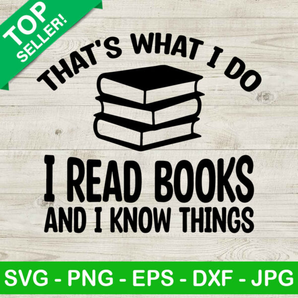 That's what i do i read books and i know things SVG, Reading SVG, Reading book SVG