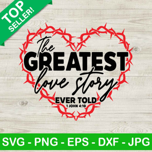 The Greatest Love Story SVG Jesus SVG Valentine SVG