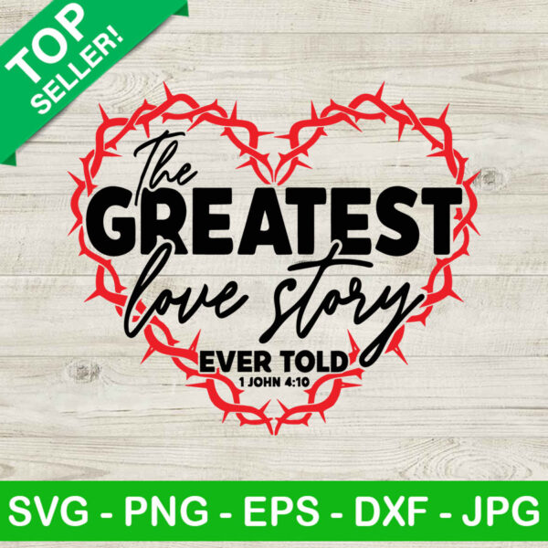 The Greatest Love Story SVG, Jesus SVG, Valentine SVG