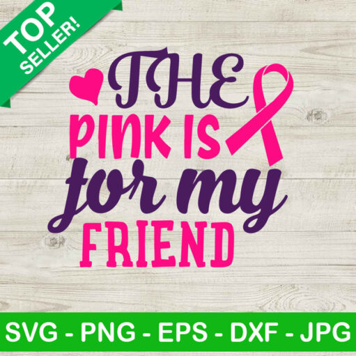 The pink is for my friend SVG, Pink ribbon breast cancer SVG, Breast cancer SVG