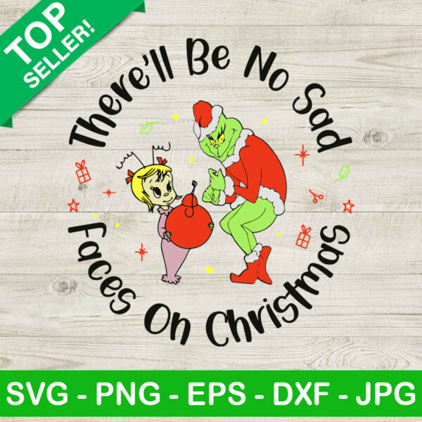 There'll be no sad faces on christmas grinch SVG, Grinch SVG, Christmas SVG