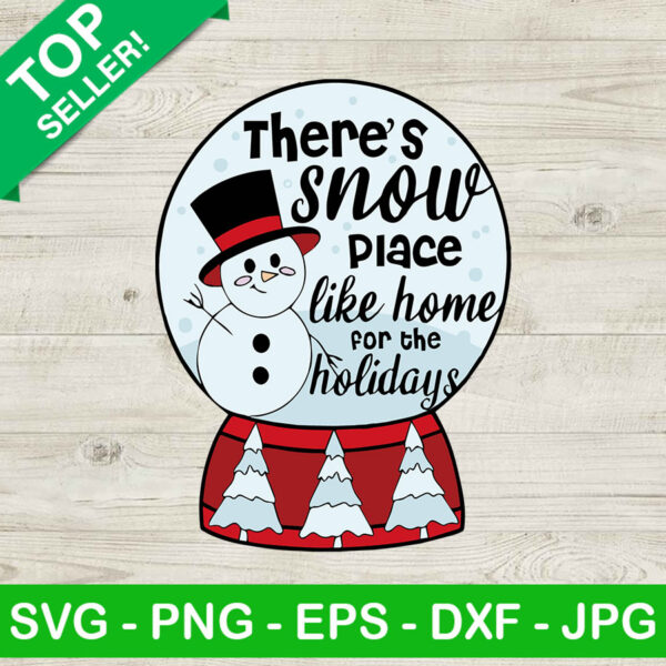 There's Snow Place Like Home For The Holidays SVG, Snowman Christmas SVG, Holiday SVG