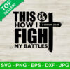 This is how i fight my battles SVG, Jesus christ SVG, God quotes SVG