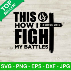 This is how i fight my battles SVG, Jesus christ SVG, God quotes SVG