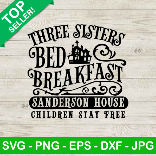 Three Sisters Bed Breakfast SVG, Sanderson House SVG, Sanderson Sisters Halloween SVG