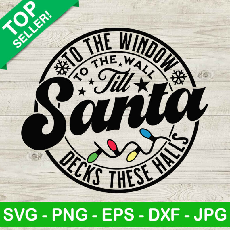To the window till santa decks these halls SVG, Santa SVG, Christmas light SVG