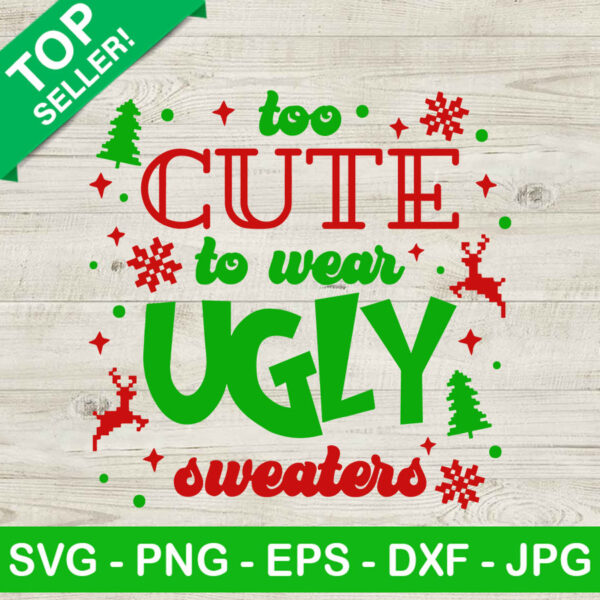 Too cute to wear ugly sweater SVG, Christmas tree SVG, Christmas sweater SVG