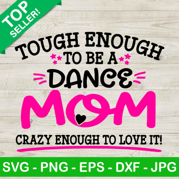 Tough Enough To Be A Dance Mom SVG, Dance Mom SVG, Crazy Enough To Love It SVG