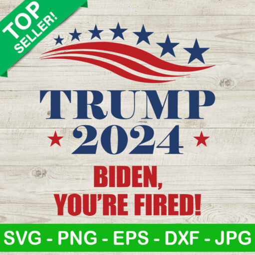 Trump 2024 SVG Biden Youre fired SVG