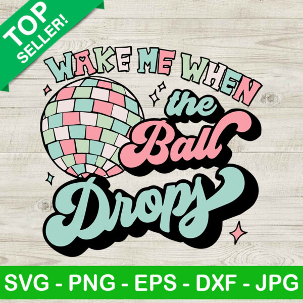 Wake Me When The Ball Drops SVG, Disco Ball SVG, Happy New Year SVG