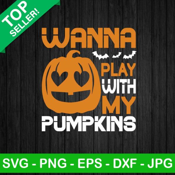 Wanna play with my pumpkins SVG, Pumpkin halloween SVG, Halloween SVG